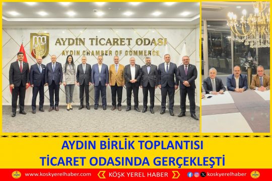 AYDIN BİRLİK TOPLANTISI TİCARET ODASINDA GERÇEKLEŞTİ