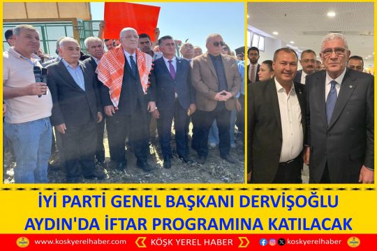 İYİ PARTİ GENEL BAŞKANI DERVİŞOĞLU AYDIN'DA İFTAR PROGRAMINA KATILACAK