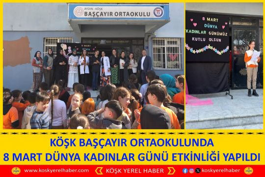 KÖŞK BAŞÇAYIR ORTA OKULUNDA 8 MART DÜNYA KADINLAR GÜNÜ ETKİNLİĞİ YAPILDI