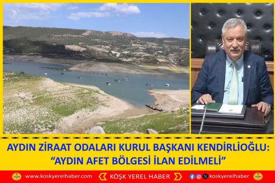 AYDIN ZİRAAT ODALARI KURUL BAŞKANI KENDİRLİOĞLU: “AYDIN AFET BÖLGESİ İLAN EDİLMELİ”