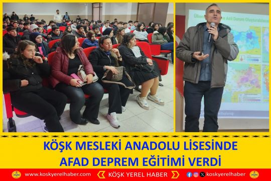 KÖŞK MESLEKİ ANADOLU LİSESİNDE AFAD DEPREM EĞİTİMİ VERDİ