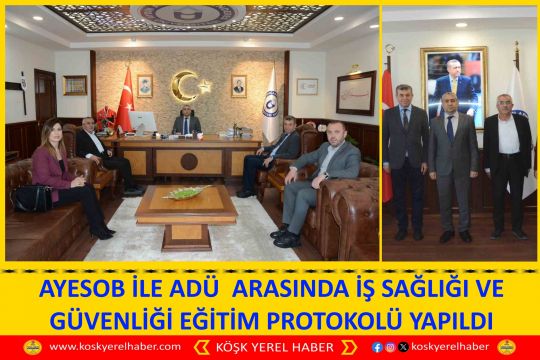 AYESOB İLE ADÜ ARASINDA İŞ SAĞLIĞI VE GÜVENLİĞİ EĞİTİM PROTOKOLÜ YAPILDI