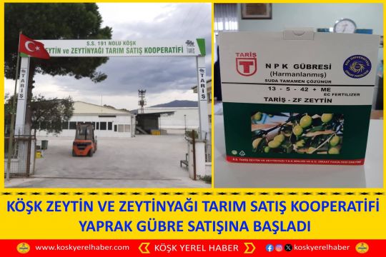 KÖŞK ZEYTİN VE ZEYTİNYAĞI TARIM SATIŞ KOOPERATİFİ YAPRAK GÜBRE SATIŞINA BAŞLADI