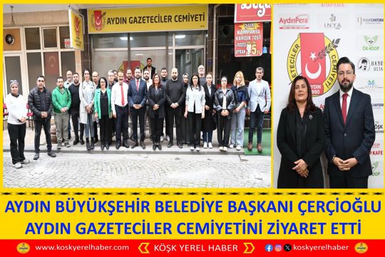 AYDIN BÜYÜKŞEHIR BELEDİYE BAŞKANI ÇERÇİOĞLU AYDIN GAZETECİLER CEMİYETİNİ ZİYARET ETTİ