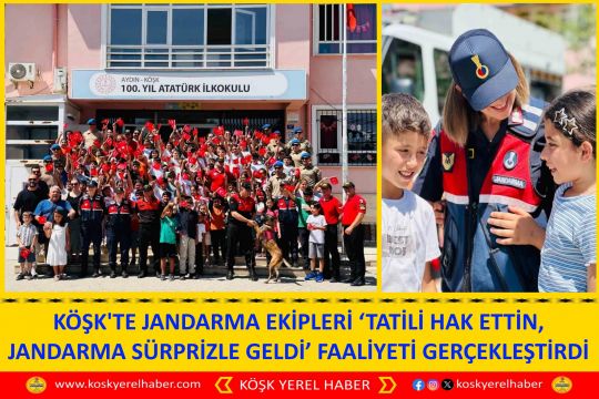 KÖŞK'TE JANDARMA EKİPLERİ ‘TATİLİ HAK ETTİN, JANDARMA SÜRPRİZLE GELDİ’ FAALİYETİ GERÇEKLEŞTİRDİ