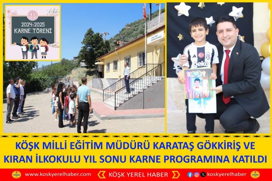 KÖŞK MİLLİ EĞİTİM MÜDÜRÜ KARATAŞ GÖKKİRİŞ VE KIRAN İLKOKULU YIL SONU KARNE PROGRAMINA KATILDI