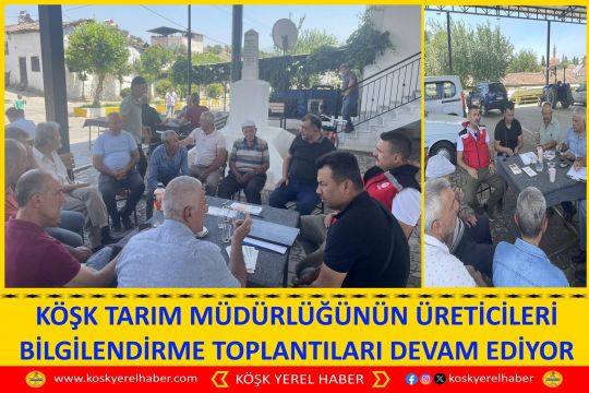 KÖŞK TARIM MÜDÜRLÜĞÜNÜN ÜRETİCİLERİ BİLGİLENDİRME TOPLANTILARI DEVAM EDİYOR
