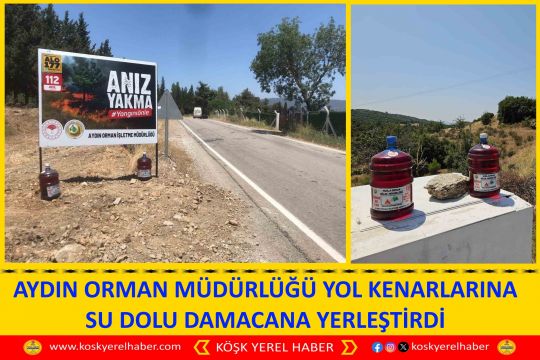 AYDIN ORMAN MÜDÜRLÜĞÜ YOL KENARLARINA SU DOLU DAMACANA YERLEŞTİRDİ