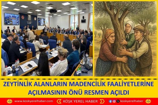 ZEYTİNLİK ALANLARIN MADENCİLİK FAALİYETLERİNE AÇILMASININ ÖNÜ RESMEN AÇILDI