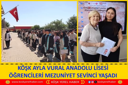 KÖŞK AYLA VURAL ANADOLU LİSESİ ÖĞRENCİLERİ MEZUNİYET SEVİNCİ YAŞADI