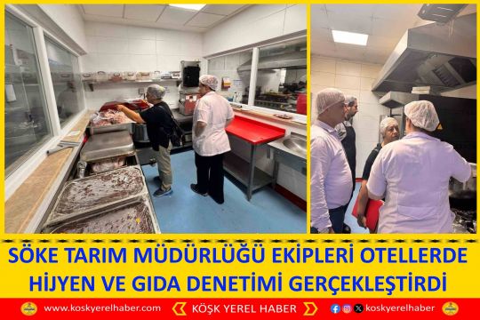 SÖKE TARIM MÜDÜRLÜĞÜ EKİPLERİ OTELLERDE HİJYEN VE GIDA DENETİMİ GERÇEKLEŞTİRDİ