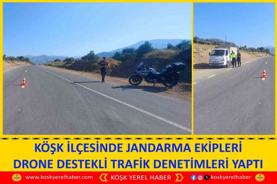 KÖŞK İLÇESİNDE JANDARMA EKİPLERİ DRONE DESTEKLİ TRAFİK DENETİMLERİ YAPTI