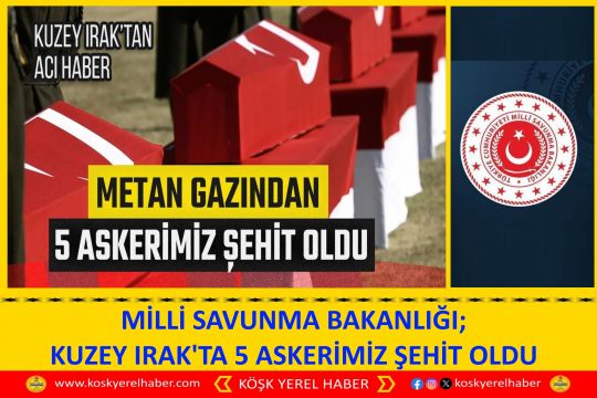MİLLİ SAVUNMA BAKANLIĞI; KUZEY IRAK'TA 5 ASKERİMİZ ŞEHİT OLDU