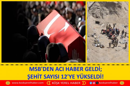 MSB'DEN ACI HABER GELDİ; ŞEHİT SAYISI 12'YE YÜKSELDİ!