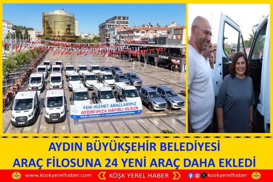 AYDIN BÜYÜKŞEHİR BELEDİYESİ ARAÇ FİLOSUNA 24 YENİ ARAÇ DAHA EKLEDİ
