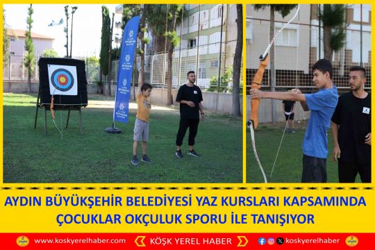 AYDIN BÜYÜKŞEHİR BELEDİYESİ YAZ KURSLARI KAPSAMINDA ÇOCUKLAR OKÇULUK SPORU İLE TANIŞIYOR