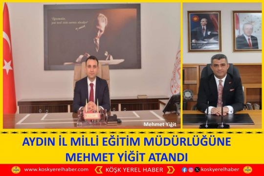 AYDIN İL MİLLİ EĞİTİM MÜDÜRLÜĞÜNE MEHMET YİĞİT ATANDI