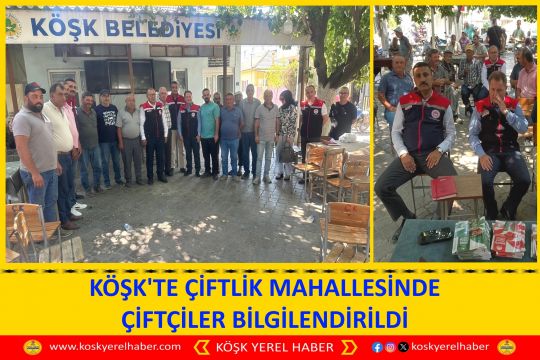 KÖŞK'TE ÇİFTLİK MAHALLESİNDE ÇİFTÇİLER BİLGİLENDİRİLDİ
