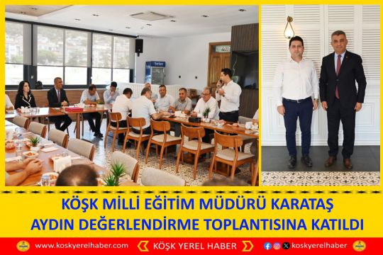  KÖŞK MİLLİ EĞİTİM MÜDÜRÜ KARATAŞ AYDIN DEĞERLENDİRME TOPLANTISINA KATILDI 
