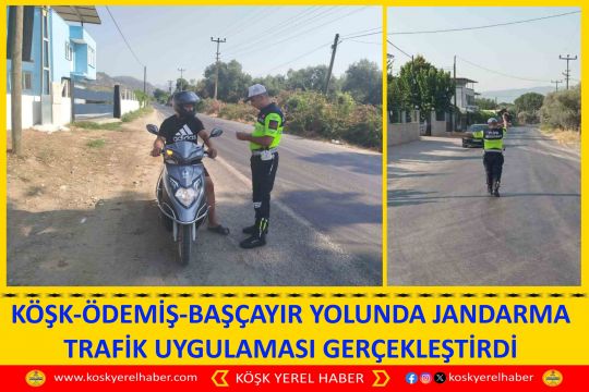 KÖŞK-ÖDEMİŞ-BAŞÇAYIR YOLUNDA JANDARMA TRAFİK UYGULAMASI GERÇEKLEŞTİRDİ