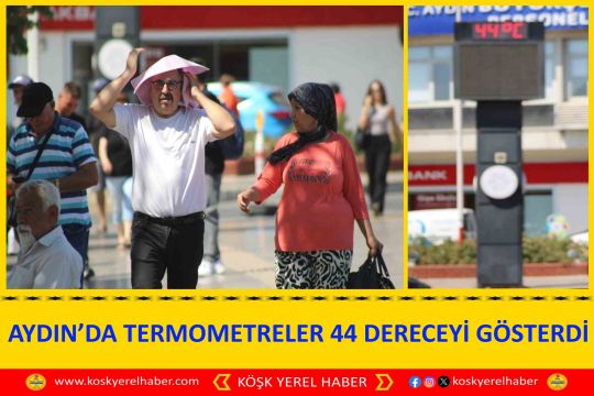 AYDIN’DA TERMOMETRELER 44 DERECEYİ GÖSTERDİ