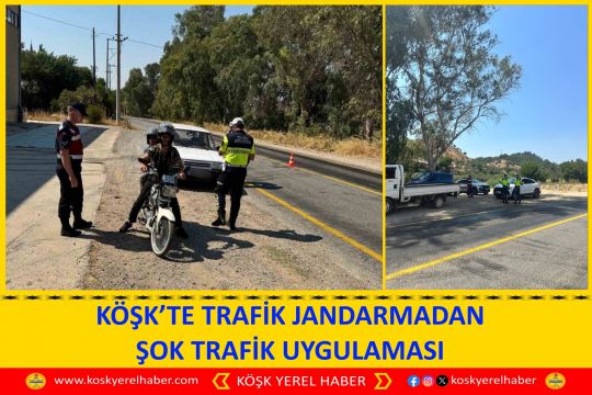 KÖŞK’TE TRAFİK JANDARMADAN ŞOK TRAFİK UYGULAMASI