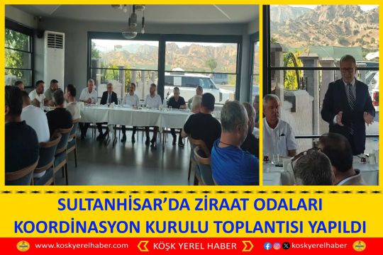 SULTANHİSAR’DA ZİRAAT ODALARI KOORDİNASYON KURULU TOPLANTISI YAPILDI