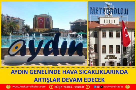 AYDIN GENELİNDE HAVA SICAKLIKLARINDA ARTIŞLAR DEVAM EDECEK