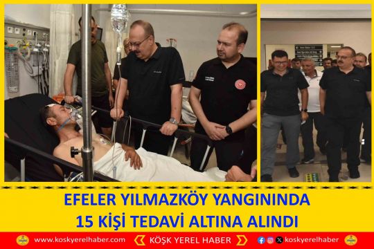 EFELER YILMAZKÖY YANGININDA 15 KİŞİ TEDAVİ ALTINA ALINDI
