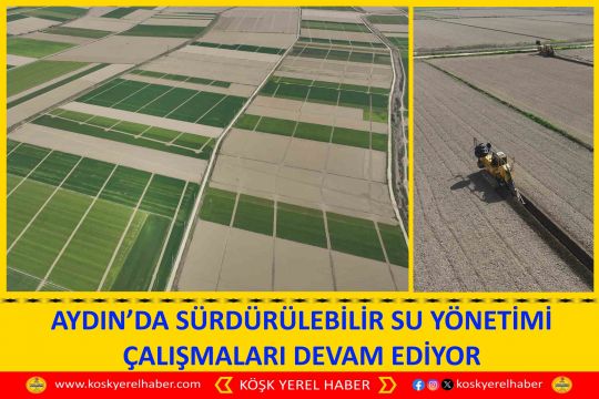 AYDIN’DA SÜRDÜRÜLEBİLİR SU YÖNETİMİ ÇALIŞMALARI DEVAM EDİYOR