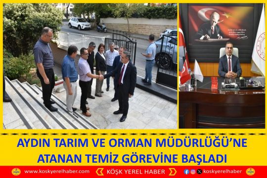 AYDIN TARIM VE ORMAN MÜDÜRLÜĞÜ’NE ATANAN TEMİZ GÖREVİNE BAŞLADI