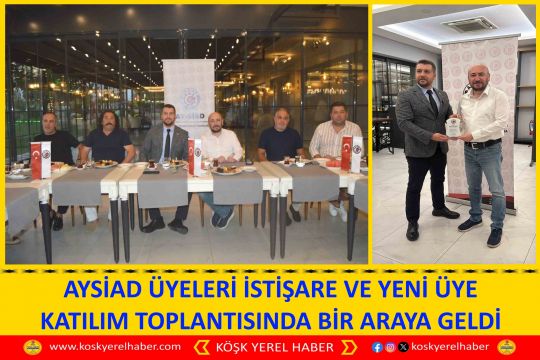 AYSİAD ÜYELERİ İSTİŞARE VE YENİ ÜYE KATILIM TOPLANTISINDA BİR ARAYA GELDİ