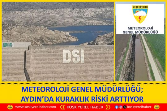METEOROLOJİ GENEL MÜDÜRLÜĞÜ; AYDIN’DA KURAKLIK RİSKİ ARTTIYOR