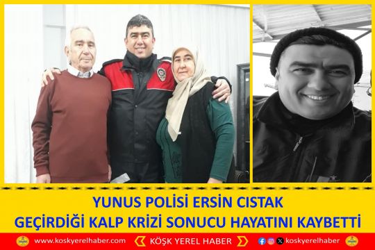 YUNUS POLİSİ ERSİN CISTAK GEÇİRDİĞİ KALP KRİZİ SONUCU HAYATINI KAYBETTİ