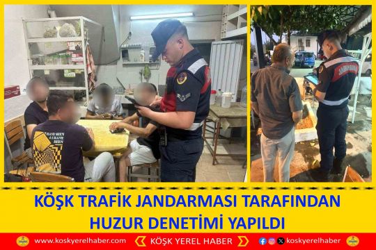 KÖŞK TRAFİK JANDARMASI TARAFINDAN HUZUR DENETİMİ YAPILDI