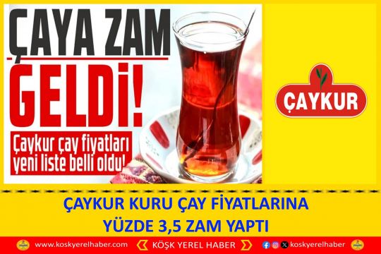 ÇAYKUR KURU ÇAY FİYATLARINA YÜZDE 3,5 ZAM YAPTI